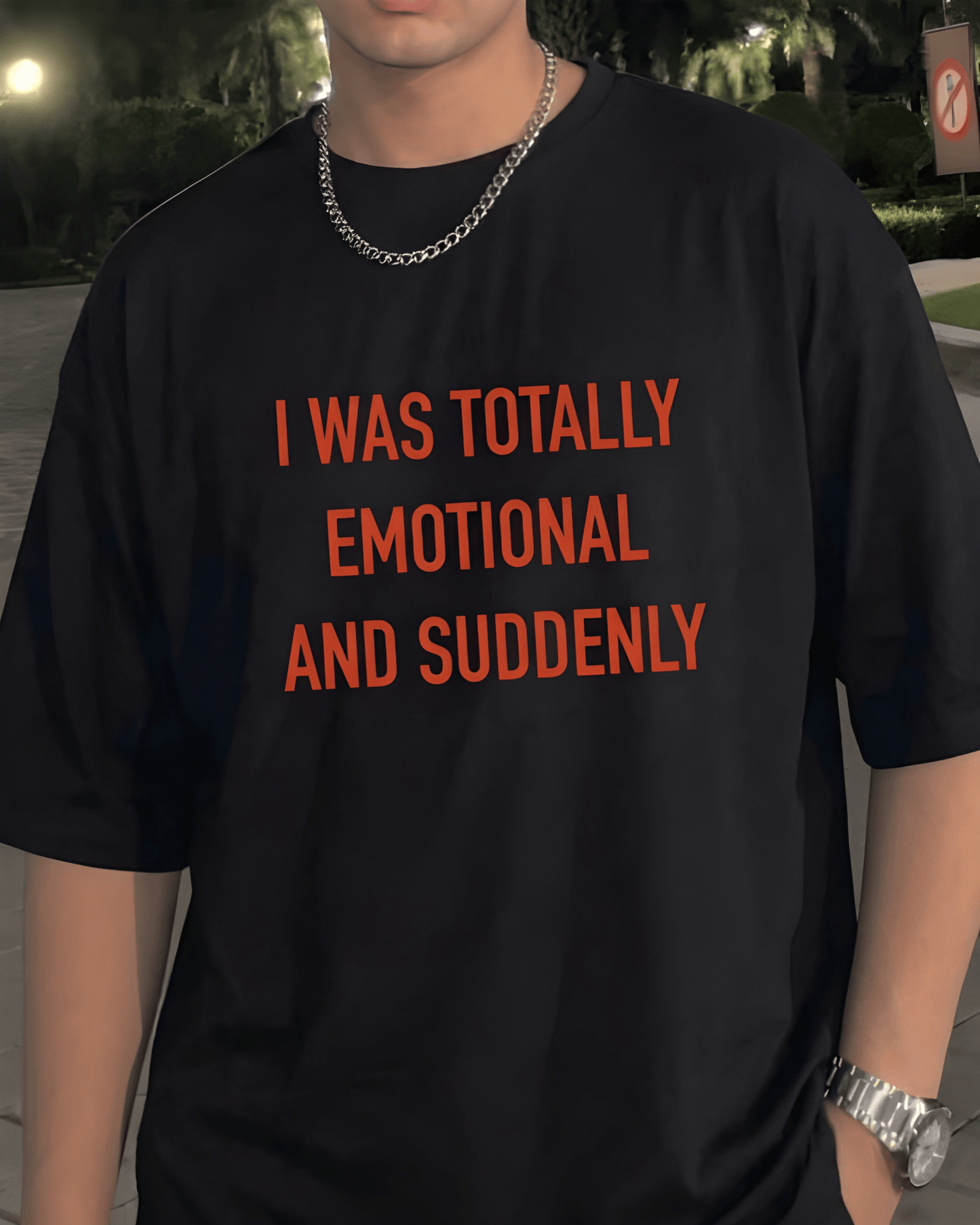 The “I Was Totally Emotional And Suddenly” Oversized Tee